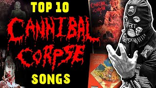 Top 10 Best Cannibal Corpse Songs  MY PICKS [upl. by Yecak650]