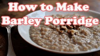 Barley Porridge Recipe  How to Make Barley Porridge [upl. by Aleras]