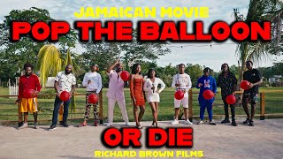 POP THE BALLOON OR DIE  JAMAICAN MOVIE [upl. by Aihsatal]