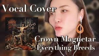 【vocal cover】Crown Magnetar  Everything Breeds [upl. by Vona932]