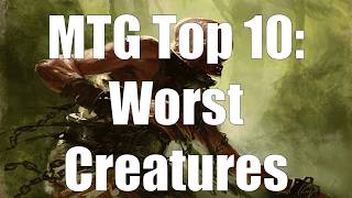 MTG top 10 Worst Creatures  Magic the Gathering  Episode 81 [upl. by Baptiste942]