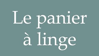 How to Pronounce Le panier à linge The laundry basket Correctly in French [upl. by Leicester989]