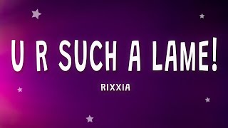 RIXXIA  U R SUCH A LAME Letra ft RIVVAA [upl. by Algy]