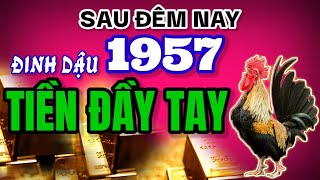 Vận may đổ về Sau đêm nay tuổi Đinh Dậu 1957 hưởng lộc trời tiền bạc đầy tay Đúng 10 ngày thới [upl. by Ennaus]