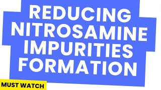 REDUCING NITROSAMINE IMPURITIES FORMATION [upl. by Nnalyrehs]