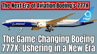 The GameChanging Boeing 777X Ushering in a New Era  Next Era of Aviation Boeings 777X [upl. by Merlin410]