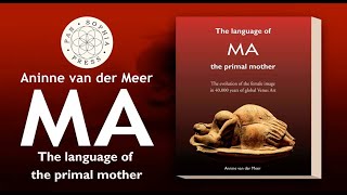 The Language of MA the primal Mother  Annine van der Meer [upl. by Boyse]