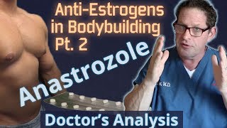 AntiEstrogens in Bodybuilding Pt 2  Anastrozole  Doctors Analysis of Side Effects amp Properties [upl. by Yessak]