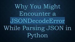 Why You Might Encounter a JSONDecodeError While Parsing JSON in Python [upl. by Natiha166]