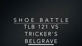 SHOE BATTLE TLB vs Trickers [upl. by Bruis]