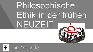 Philosophische Ethik in der frühen Neuzeit  im Überblick  Ethik 14 [upl. by Franci]