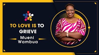 To Love Is To Grieve  Mueni Wambua [upl. by Jodee]