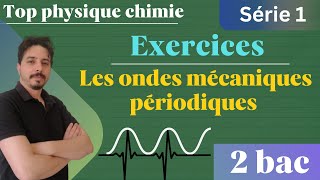 exercices les ondes mécaniques périodiques 2 bac série 1 [upl. by Bogusz117]