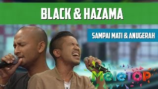 Black amp Hazama  Sampai Mati amp Anugerah Terindah  MeleTOP Persembahan LIVE Episod 209 1112016 [upl. by Aisercal]