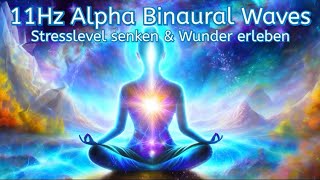 11Hz Alpha Binaural Waves  Stresslevel senken amp Wunder erleben [upl. by Hgielra]