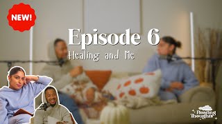 Floating Thoughts  Ep6  Healing and Me ft KenDarian Carter [upl. by Reece235]