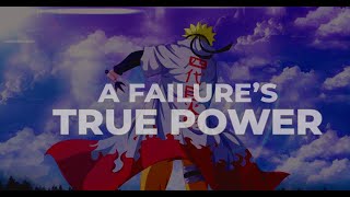 A Failures True Power  NARUTO  Inspirational  ASMV [upl. by Terrilyn]