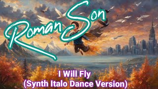 Roman Son  I Will Fly Synth Italo Dance Version  ©2024 I Digital Emotion Style [upl. by Sabir91]