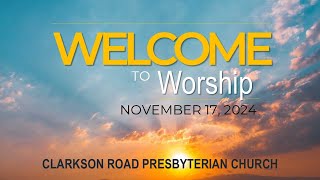 Worship Service  Sunday Nov 17 2024 Clarkson Road Presbyterian Church [upl. by Conrado]