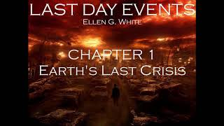 Last Day Events Ellen G White Audio book Chapter 1 Earths Last Crisis [upl. by Yeltnerb]