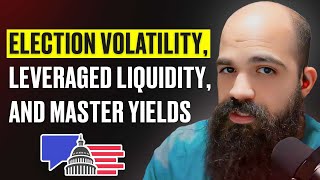 Election Volatility Leveraged Liquidity and Master Yields  DD Podcast EP6 [upl. by Sirois]