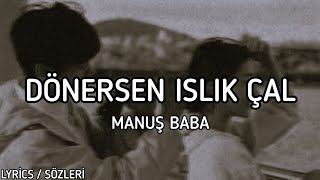 Manuş Baba  Dönersen Islık Çal lyrics  sözleri [upl. by Denison]