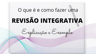 REVISÃO INTEGRATIVA DA LITERATURA – O que é e como fazer  Explicação e Exemplo [upl. by Jonas]