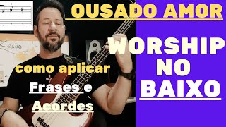 WORSHIP  ousado amor  aula de baixo como aplicar Frases e Acordes visão completa [upl. by Ear]