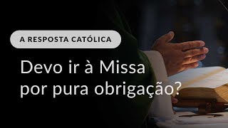 Devo ir à Missa por pura obrigação [upl. by Hgielsel]