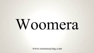 How To Pronounce Woomera [upl. by Vogele383]