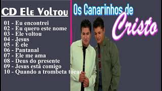 OS CANARINHOS DE CRISTO CD Ele Voltou Melhores Musicas Gospel 20181 [upl. by Tristam]