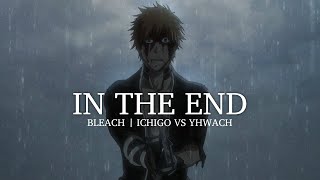 Ichigo vs Yhwach  Bleach ThousandYear Blood War 「AMV」 In The End [upl. by Nnaasil969]