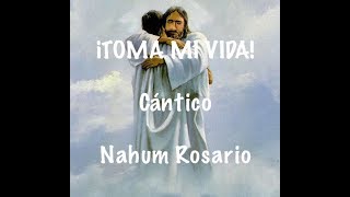 Cántico ¡TOMA MI VIDA Por Nahum Rosario [upl. by Humph321]