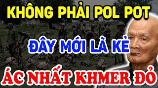 Không Phải Pol Pot Hoá Ra Đây Mới Là KẺ ÁC NHẤT KHMER ĐỎ Cả Thế Giới Bất Ngờ   Triết Lý Tinh Hoa [upl. by Niddala]