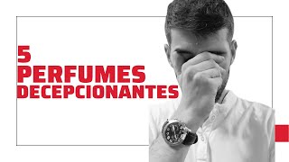 5 PERFUMES QUE ME DECEPCIONARON Perfumes de los que esperaba mucho más 🤌👎🏻 [upl. by Akselav]