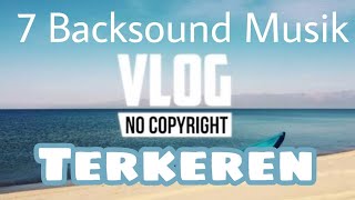 7 Lagu Backsound Keren Untuk Vlog Youtuber No Copyright Selain NCS Release [upl. by Orlanta193]