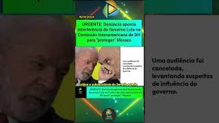 URGENTE Denúncia aponta interferência do Governo Lula na Comissão Interamericana de DH [upl. by Adnarram]