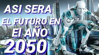 COMO VIVIREMOS EN EL AÑO 2050 [upl. by Anek388]