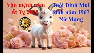 Tử vi Tuổi Đinh Mùi 1967 Nữ mạng năm Ất Tỵ 2025 Sự nghiệp tài vận tình duyên và gia đạo [upl. by Ahsimot417]