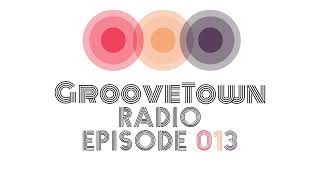 GrooveTown Radio Episode 013 [upl. by Nuahsyt]