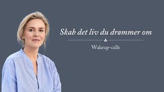 Skab det liv du drømmer om Wakeup calls [upl. by Nwahsirhc621]