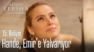 Hande Emire yalvarıyor  Adını Feriha Koydum 15 Bölüm [upl. by Llertak618]