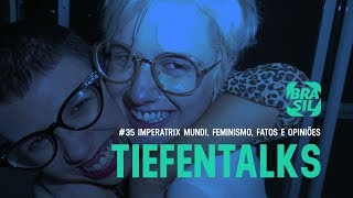 Tiefentalks 35 l Imperatrix Mundi Feminismo Fatos e Opiniões [upl. by Malda]