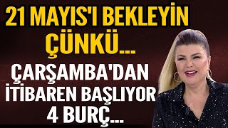 21 MAYISI BEKLEYİN ÇÜNKÜ ÇARŞAMBADAN İTİBAREN BAŞLIYOR 4 BURÇ 12 BURÇ İÇİN TEK TEK YORUMLADI [upl. by Jerrol]