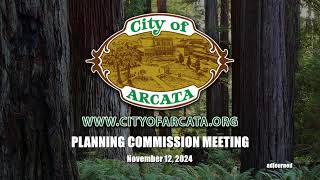 Arcata Planning Commission Meeting 111224 [upl. by Naes]