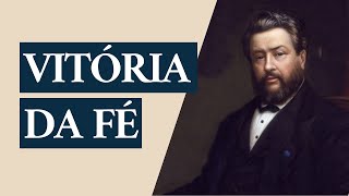 Sermão de Charles Spurgeon  A Vitória da Fé 1 João 54 [upl. by Saile]