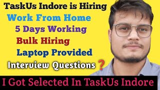 I Got Selected In TaskUs Indore  Bulk Hiring in TaskUs Indore Work From Home  Interview Questions [upl. by Ailuy]