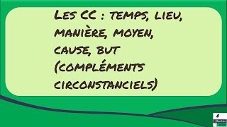 Syntaxe  les compléments circonstanciels temps lieu manière moyen cause but [upl. by Iridissa]