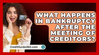 What Happens In Bankruptcy After The Meeting Of Creditors  CreditGuide360com [upl. by Noremmac]