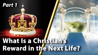 What Is a Christians Reward in the Next Life Part 1 [upl. by Eralcyram715]